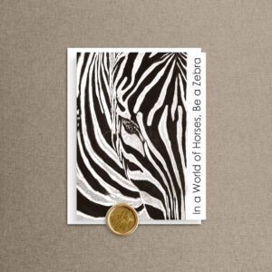 Black and white encouragement card with a charcoal zebra close-up and the words In A World of Horses, Be A Zebra, finished with a gold With Love wax seal